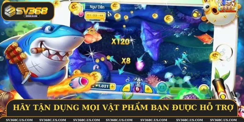 Hãy tận dụng mọi vật phẩm mà bạn được hỗ trợ
