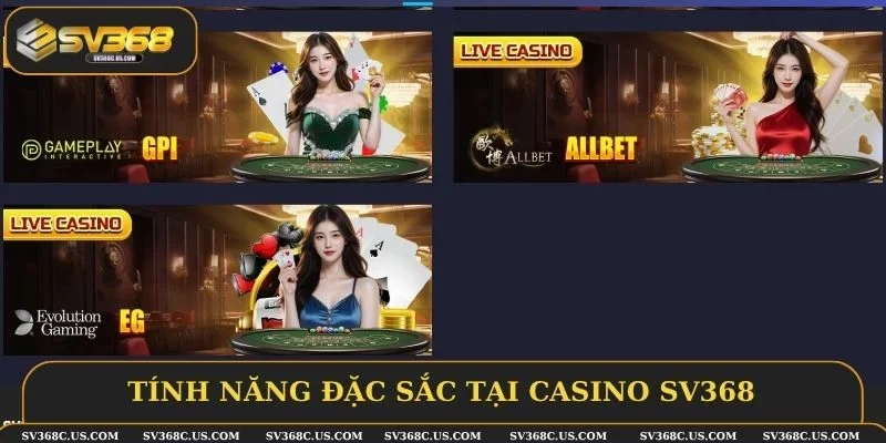 Tính năng đặc sắc tại Casino SV368