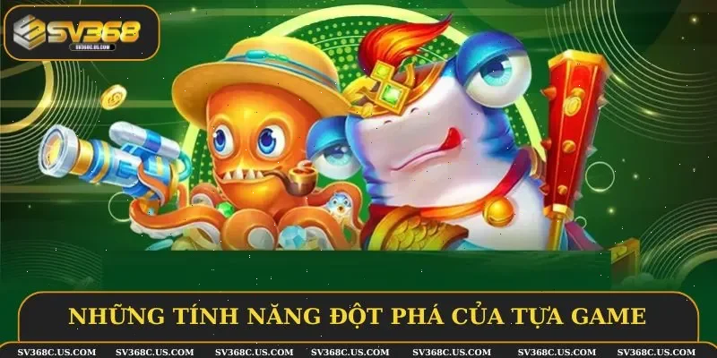 Những tính năng đột phá của tựa game Những tính năng đột phá của tựa game