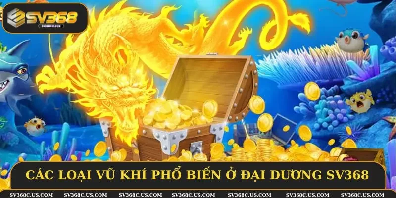 Các loại vũ khí phổ biến ở đại dương SV368 Các loại vũ khí phổ biến ở đại dương SV368