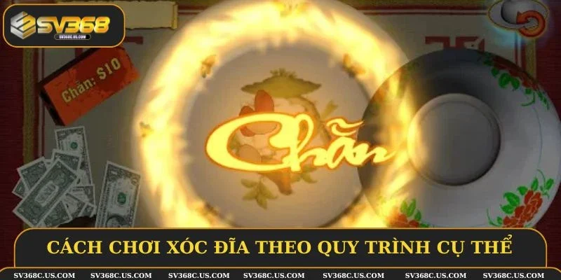 Cách chơi xóc đĩa theo quy trình cụ thể Cách chơi xóc đĩa theo quy trình cụ thể