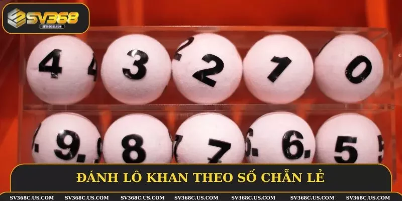 Đánh lô khan theo số chẵn lẻ Đánh lô khan theo số chẵn lẻ