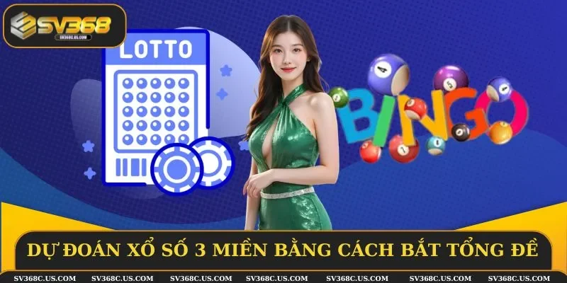 Dự đoán xổ số 3 miền bằng cách bắt tổng đề Dự đoán xổ số 3 miền bằng cách bắt tổng đề