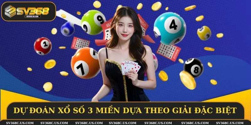 Dự đoán xổ số 3 miền dựa theo kết quả giải đặc biệt Dự đoán xổ số 3 miền dựa theo kết quả giải đặc biệt