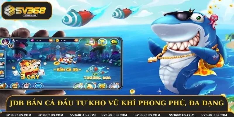 JDB bắn cá đầu tư kho vũ khí phong phú, đa dạng JDB bắn cá đầu tư kho vũ khí phong phú, đa dạng